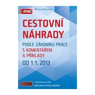 Cestovní náhrady podle zákoníku práce s komentářem a příklady 2013 - Eva Hofmannová – Zboží Mobilmania