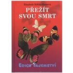 Přežít svou smrt - Elisabeth Kübler-Rossová – Sleviste.cz