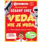 Objavujeme úžasný svet Veda nie je nuda – Hledejceny.cz