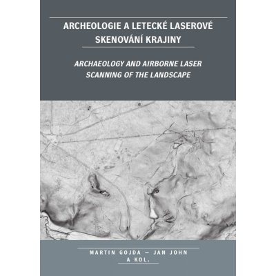 Archeologie a letecké laserové skenování krajiny - Martin Gojda, Jan John, kolektiv autorů – Zbozi.Blesk.cz