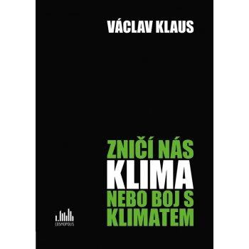 Zničí nás klima, nebo boj s klimatem? | Klaus Václav