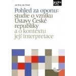 Pohled za oponu: studie o vzniku Ústavy České republiky a o kontextu její interpretace - BROZ JAN, CHMEL JAN – Hledejceny.cz