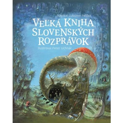 Veľká kniha slovenských rozprávok - Ľubomír Feldek, Peter Uchnár ilustrácie – Zboží Mobilmania