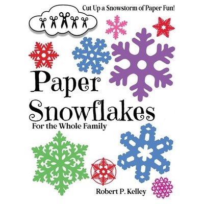 Paper Snowflakes: For the Whole Family Kelley Robert P.Paperback – Zboží Mobilmania