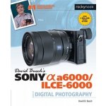 David Busch's Sony Alpha A6000/ILCE-6000 Guide to Digital Photography – Zbozi.Blesk.cz