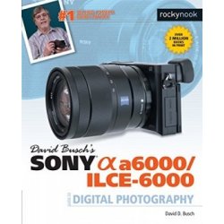 Kniha David Busch's Sony Alpha A6000/ILCE-6000 Guide to Digital Photography