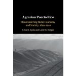 Agrarian Puerto Rico - Cesar J. Ayala, Laird W. Bergad – Hledejceny.cz