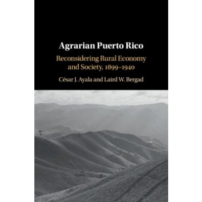 Agrarian Puerto Rico - Cesar J. Ayala, Laird W. Bergad – Hledejceny.cz