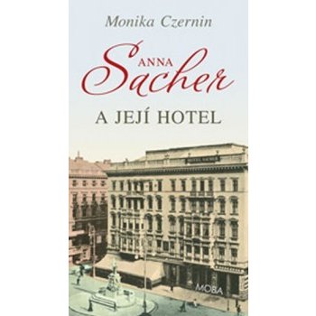 Anna Sacher a její hotel Monika Czernin