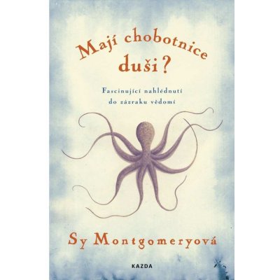 Mají chobotnice duši? - Fascinující nahlédnutí do zázraku vědomí - Montgomeryová Sy