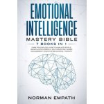 Emotional Intelligence Mastery Bible: 7 Books in 1: Dark Psychology, How to Analyze People, Manipulation, Empath, Self-Discipline, Anger Management, C – Hledejceny.cz