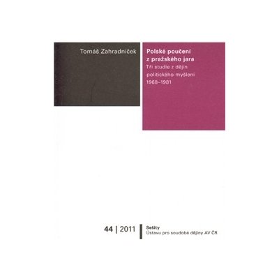 Polské poučení z pražského jara - Tři studie z dějin politického myšlení 1968–1981 - Tomáš Zahradníček