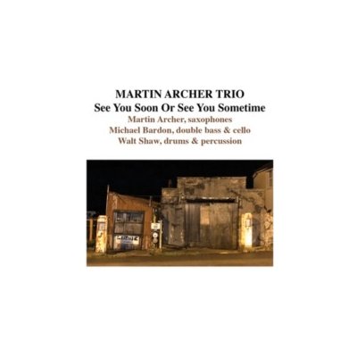 Martin Archer Trio - See You Soon Or See You Sometime CD – Hledejceny.cz