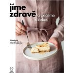 Jíme zdravě a pečeme s láskou – 90 sladkých a slaných dobrot, které si zamilujete - autorů kolektiv – Hledejceny.cz