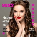 Sexy hrátky - Všechno nebo nic - Kathy Smith – Hledejceny.cz