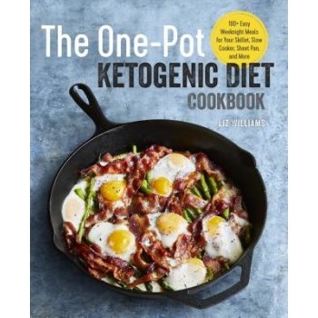 The One Pot Ketogenic Diet Cookbook: 100+ Easy Weeknight Meals for Your Skillet, Slow Cooker, Sheet Pan, and More Williams LizPaperback
