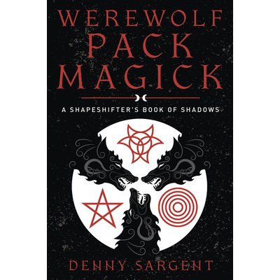 Werewolf Pack Magick: A Shapeshifter's Book of Shadows Sargent DennyPaperback – Hledejceny.cz