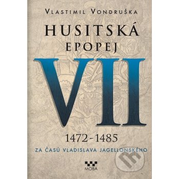 Husitská epopej VII. - Za časů Vladislava Jagelonského. 1472-1485 - Vlastimil Vondruška