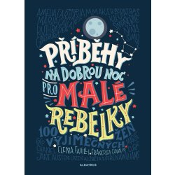 Příběhy na dobrou noc pro malé rebelky - Elena Favilli,Francesca Cavallo