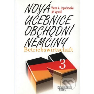 Nová učebnice obchodní němčiny 3 - Vlasta A. Lopuchovská, Jiří Vysušil – Hledejceny.cz