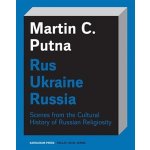 Rus Ukraine Russia - Scenes from the Cultural History of Russian Religiosity - Martin C. Putna – Zboží Dáma