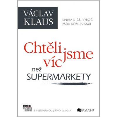 Václav Klaus – Chtěli jsme víc než supermarkety - Jiří Weigl, Václav Klaus