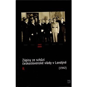 Zápisy ze schůzí československé vlády v Londýně II.