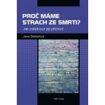 Proč máme strach ze smrti? - Jak zvládnout její příchod - Jana Sieberová – Hledejceny.cz