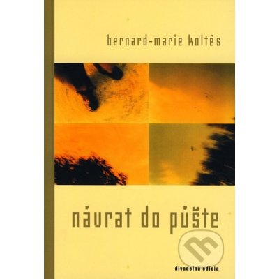 Návrat do púšte - Bernard-Marie Koltès – Hledejceny.cz