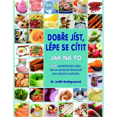 Dobře jíst, lépe se cítit Jak na to - Judith Rodriguezová – Zbozi.Blesk.cz