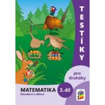 Testíky pro druháky – matematika, 3. díl (barevný pracovní sešit) – Hledejceny.cz