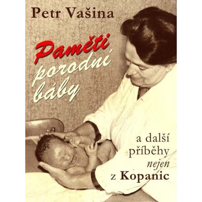 Paměti porodní báby a další příběhy nejen z Kopanic – Hledejceny.cz