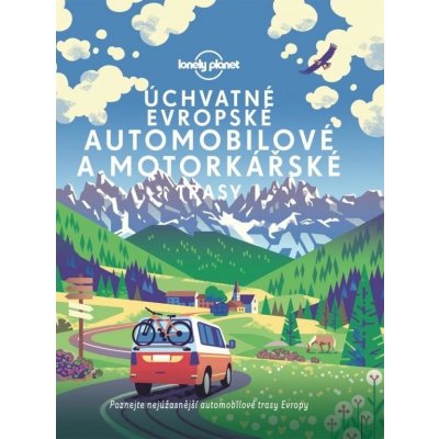 Úchvatné evropské automobilové a motorkářské trasy - Lonely Planet – Zbozi.Blesk.cz