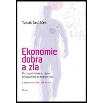 Ekonomie dobra a zla (2. vyd). Po stopách lidského tázání od Gilgameše po finanční krizi Tomáš Sedláček