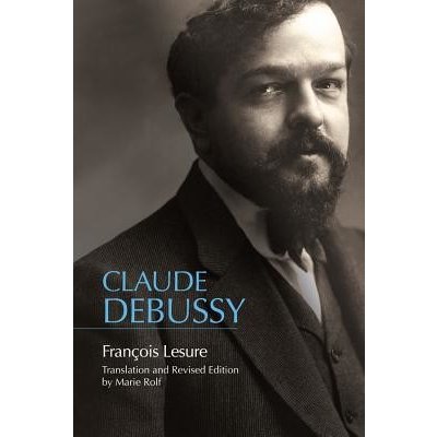 Claude Debussy: A Critical Biography Lesure FrancoisPevná vazba