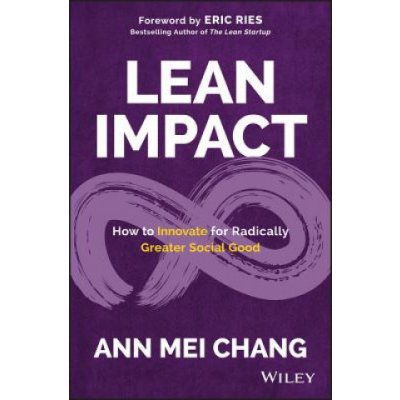 Lean Impact: How to Innovate for Radically Greater Social Good Ries EricPevná vazba – Hledejceny.cz