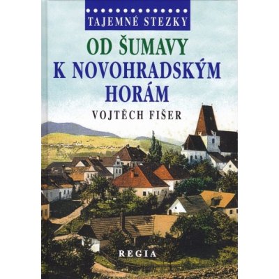 Tajemné stezky - Od Šumavy k Novohradským horám Vojtěch Fišer – Zboží Mobilmania