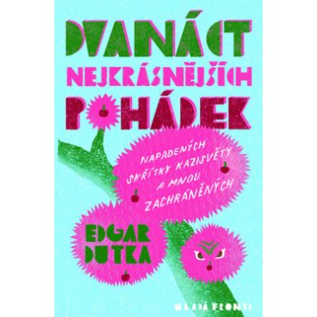 Dvanáct nejkrásnějších pohádek napadených skřítky Kazisvěty a mnou zachráněných Dutka Edgar