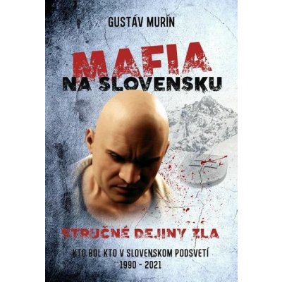 Mafia na Slovensku – Stručné dejiny zla II. - Gustáv Murín – Hledejceny.cz