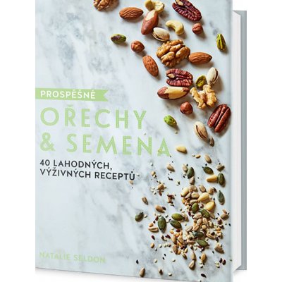 Prospěšné Ořechy a semena - 40 lahodných, výživných receptů - Seldon Natalie