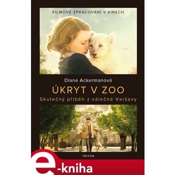 Úkryt v ZOO. Skutečný příběh z válečné Varšavy - Diane Ackerman