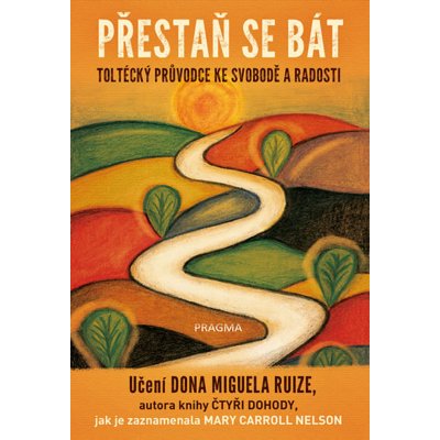 Mary Car. Nelson: Přestaň se bát - Toltécký průvodce ke svobodě ... – Hledejceny.cz