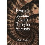 Prvních patnáct životů Harryho Augusta - Claire Northová – Hledejceny.cz