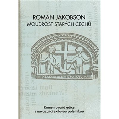 Roman Jakobson: Moudrost starých Čechů - Komentovaná edice s navazující exilovou polemikou - Zelenka Miloš – Zboží Mobilmania