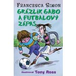 Grázlik Gabo a futbalový zápas - Francesca Simon – Hledejceny.cz