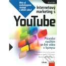 Internetový marketing s YouTube: Pruvodce využitím on-line videa v byznysu - Miller Michael