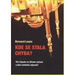 Kde se stala chyba? - Bernard Lewis – Hledejceny.cz