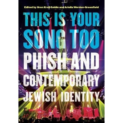 This Is Your Song Too: Phish and Contemporary Jewish Identity Kroll-Zeldin OrenPevná vazba – Hledejceny.cz