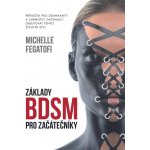 Základy BDSM pro začátečníky. Příručka pro dominanty a submisivy začínající objevovat tento životní styl - Michelle Fegatofi – Zboží Mobilmania