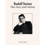 Rudolf Steiner - Muž, který uměl všechno - Nejedlo Michael – Hledejceny.cz